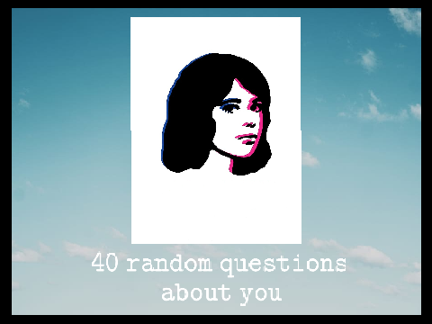 ✨ 40 random questions about me! ✨  
