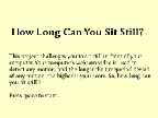 How long can you sit still ?