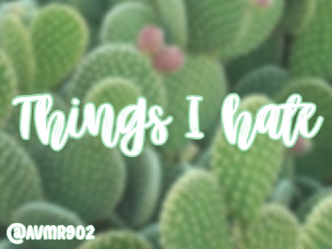 Things I Hate