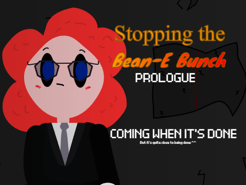 Stopping the Bean-E Bunch [PROLOGUE] Announcement 
