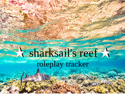 ★ sharksail's reef ★ roleplay tracker