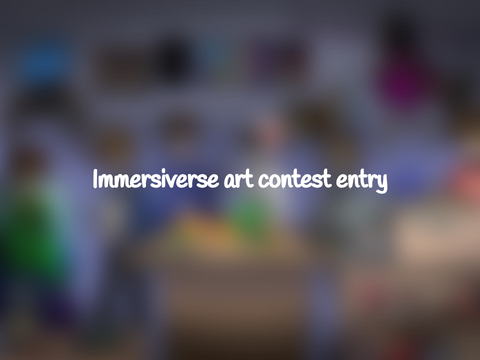 My Immersiverse Art Contest Entry :D