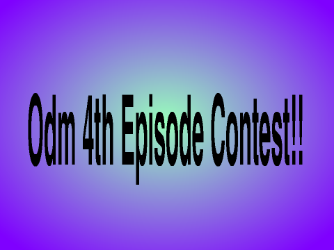 OdM 4th Episode Contest!!