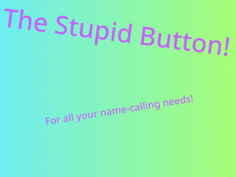 The Stupid Button!