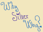 Why Silver Why