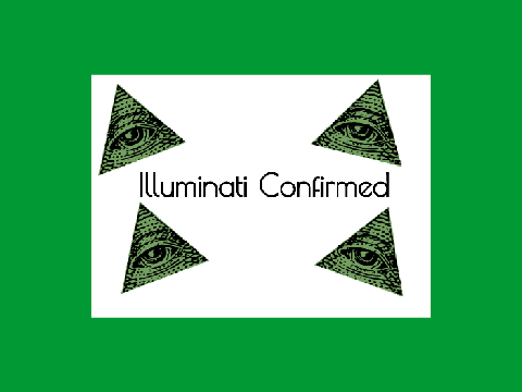 illuminati Confirmed!!!