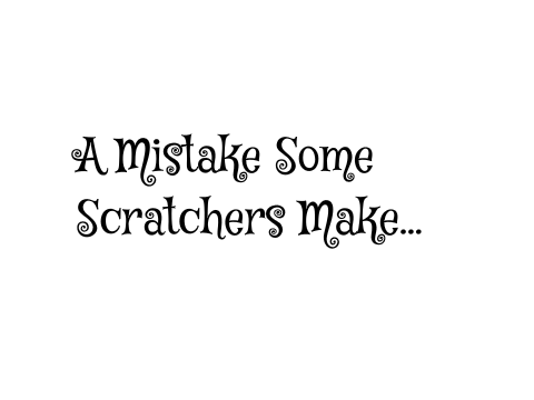 A Mistake Some Scratchers Make