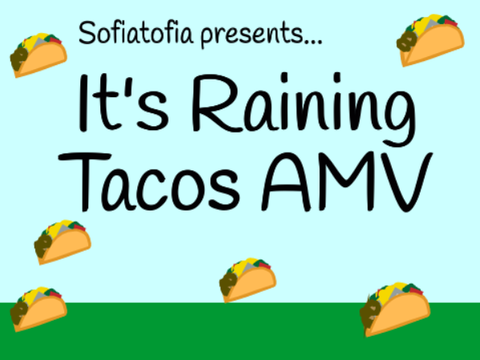 It's Raining Tacos AMV