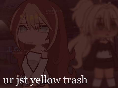youre just yellow trash