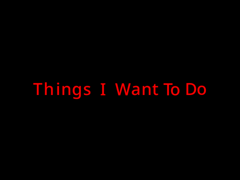 Things l wanna do 