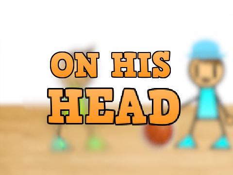 ON HIS HEAD //Animations//Basketball