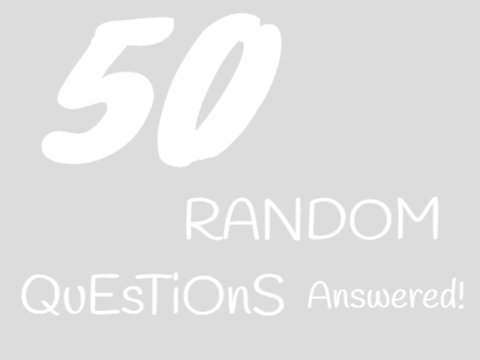 50 Random Questions Answered!