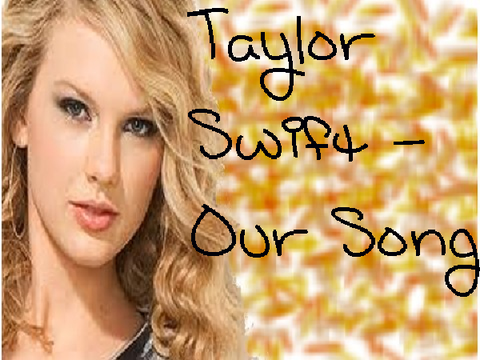 Our Song- Taylor Swift