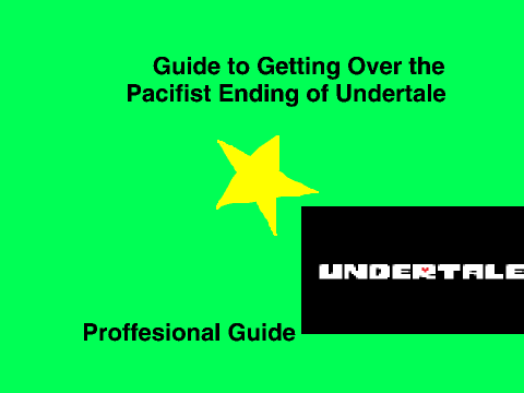 Guide to Getting Over the Pacifist Ending of Undertale
