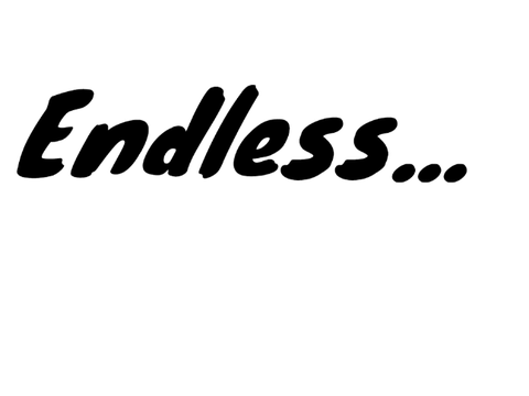 Endless...