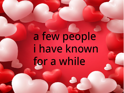 the 7 people I have known for a while <3
