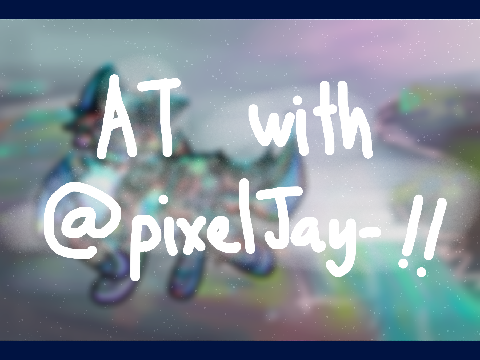AT W/ @pixelJay- !!