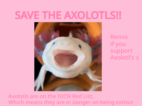 Save the Axolotls :(( remix remix remix remix remix