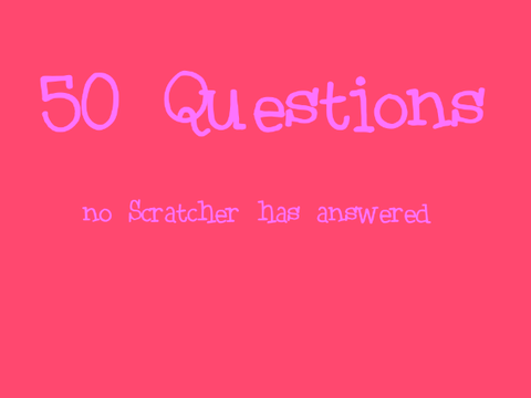 50 Questions No Scratcher Has Answered REMIX!