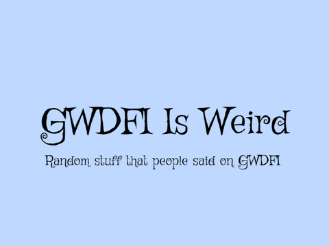 GWDFI Is Weird -- AJWombat