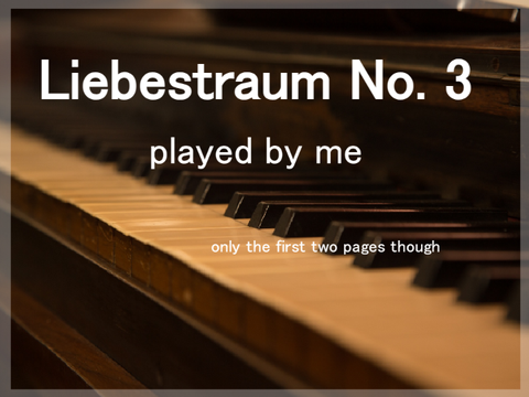 Liszt Liebestraum played by me