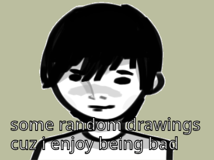 some random drawings cuz I enjoy being bad