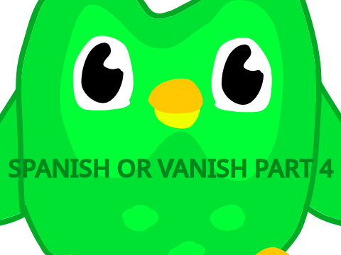 SPANISH OR VANISH PART 4!!!!!!!!!!