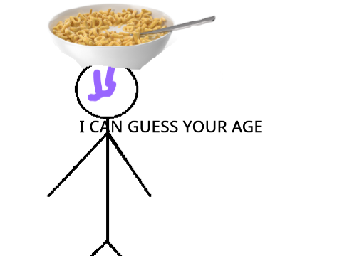 I can guess your age