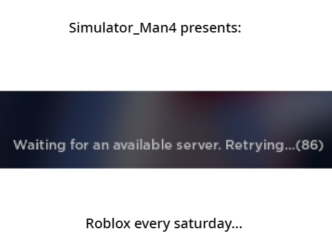 Roblox on a Saturday be like: