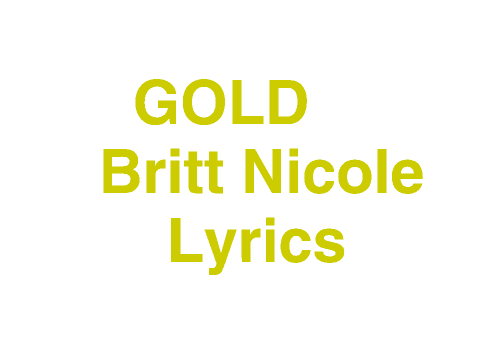 Gold Britt Nicole Lyrics