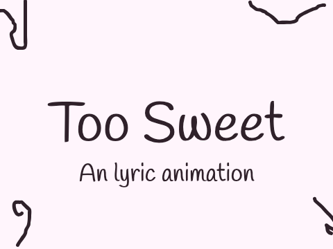 Too Sweet - A lyric animation