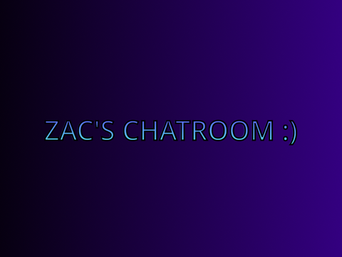 Chatroom for Zac ;)