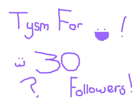 TYSM for 30 followers!