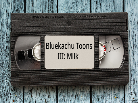 Bluekachu Toons 3: Milk