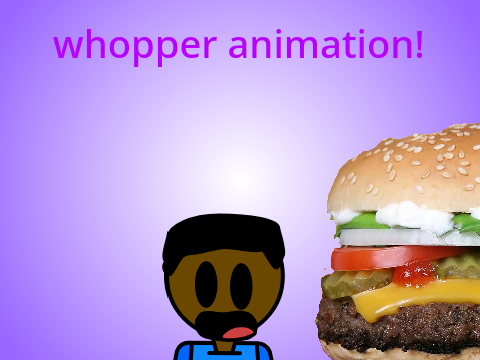 whopper whopper animation!