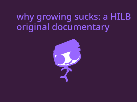 Why Growing Sucks (presentation-animation sorta)