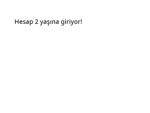 Hesap 2 yaşına giriyor!