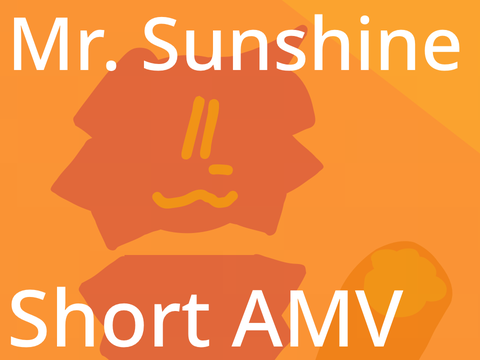 Mr. Sunshine [] Short AMV