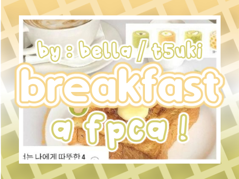 ⠀⃘  ℬr͟e͟a͟k͟f͟a͟s͟t͟ a ＦＰＣＡ ⇦