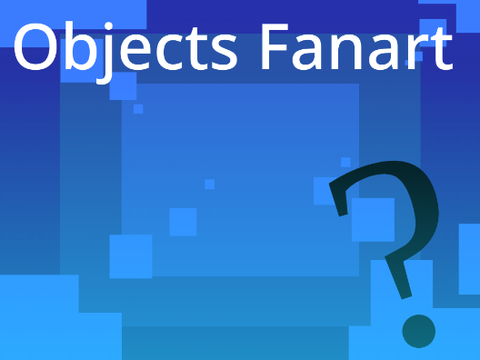Objects Fanart?