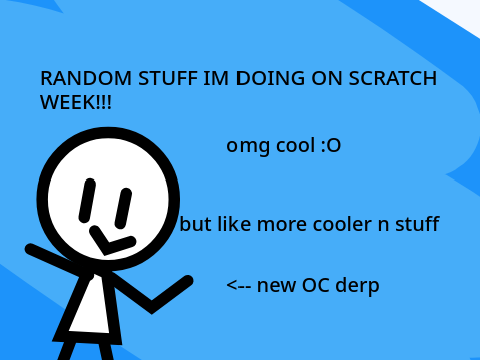 Scratch week and stuff I remixed this because im bored and I want to do this