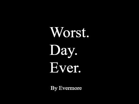 Worst Day Ever // Chapter 2