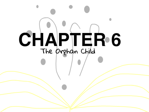 The Orphan Child ~ Chapter 6