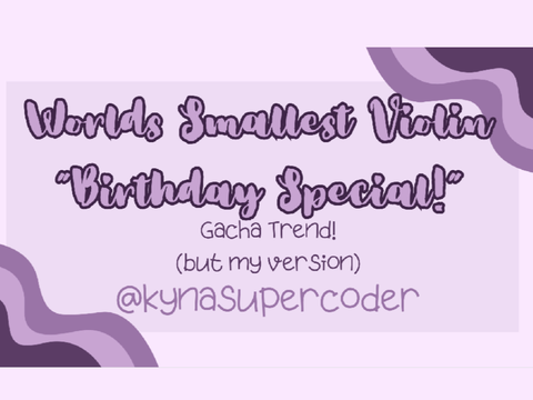 13TH  BIRTHDAY SPECIAL! “World’s Smallest Violin” GACHA TREND! (but my version)