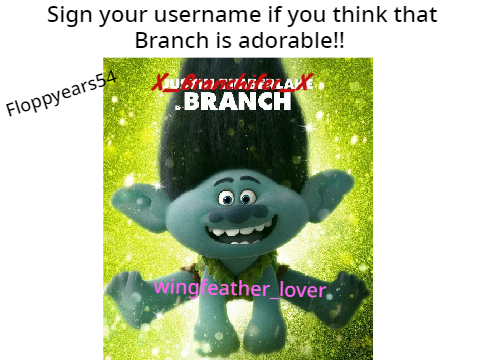 Sign If You Think Branch Is Adorable! remix remix