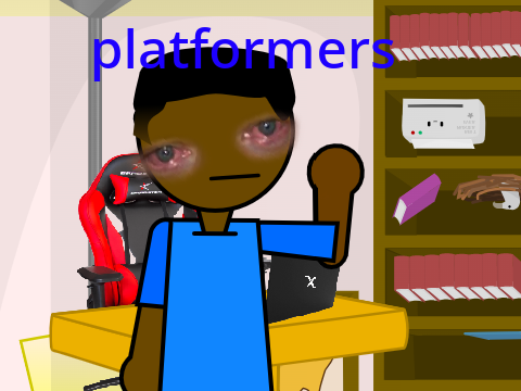Platformers...