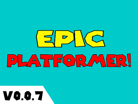 Epic Platformer! | Pre-Alpha v0.0.7