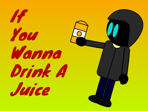 If you wanna drink a juice...