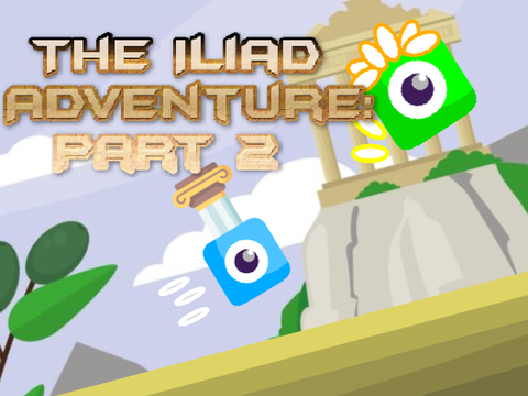 ~The Iliad Adventure~ PART 2