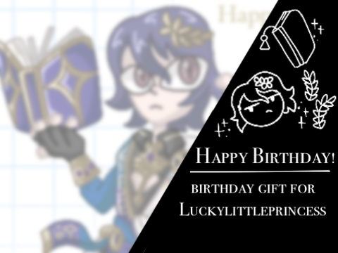 Happy Birthday Yafei! || Gift for Luckylittleprincess 
